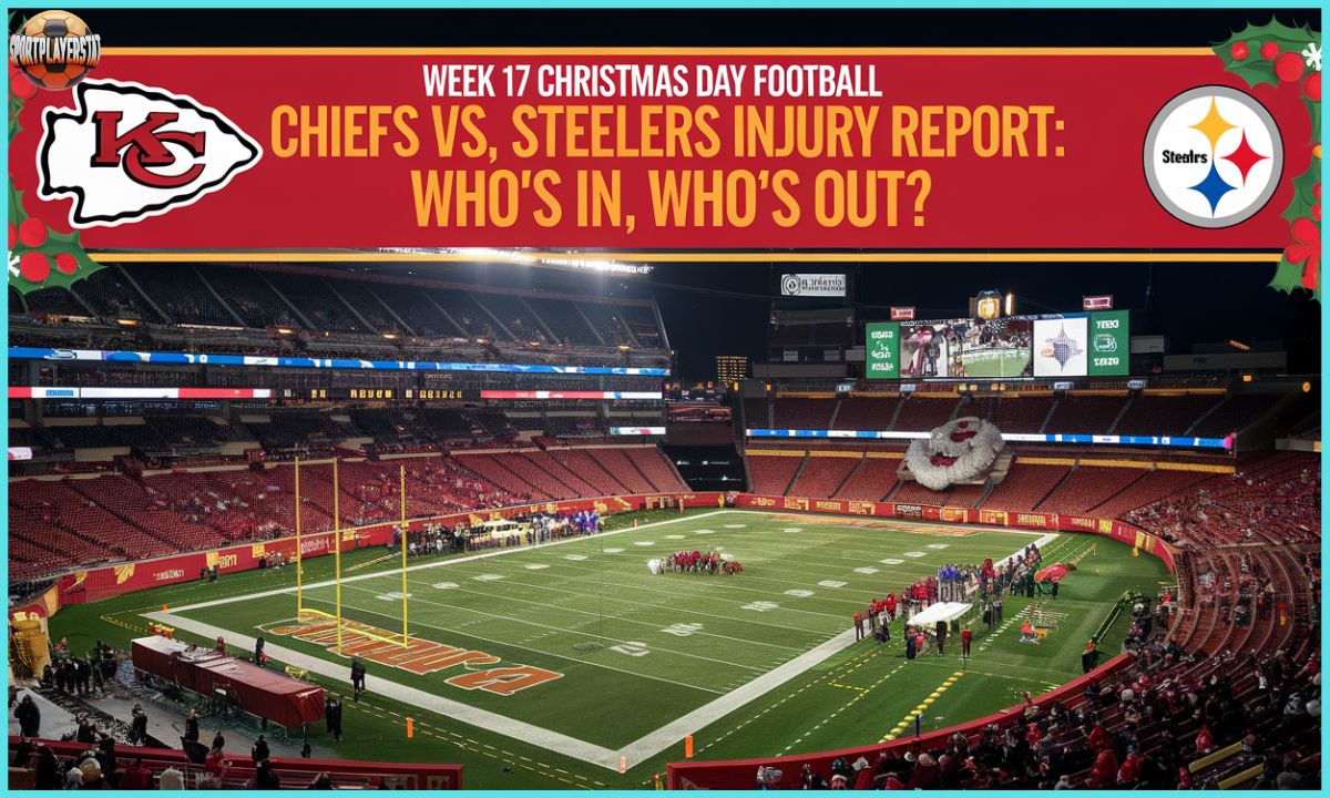 Week 17 Christmas Day Football Chiefs vs. Steelers Injury Report Who’s In, Who’s Out